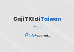 Gaji Tki Taiwan 2023 Dalam Rupiah